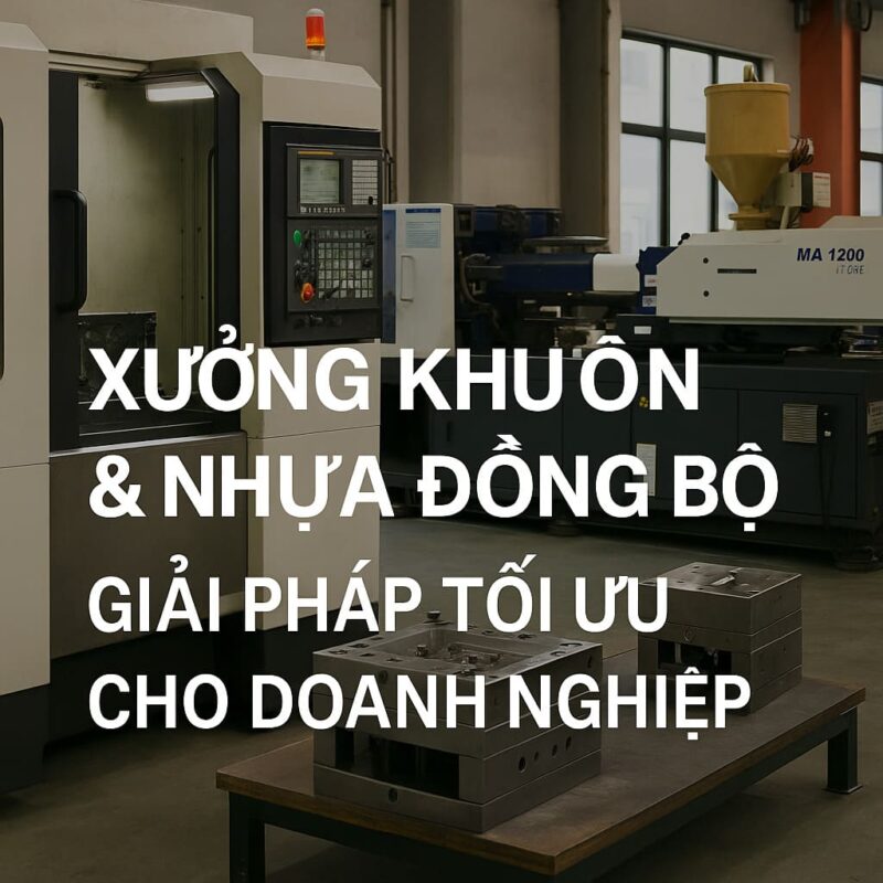 Lợi ích khi chọn công ty có cả xưởng khuôn và xưởng nhựa